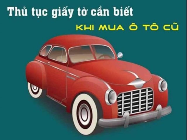 Thủ tục giấy tờ cần biết khi sang tên xe ô tô cũ 