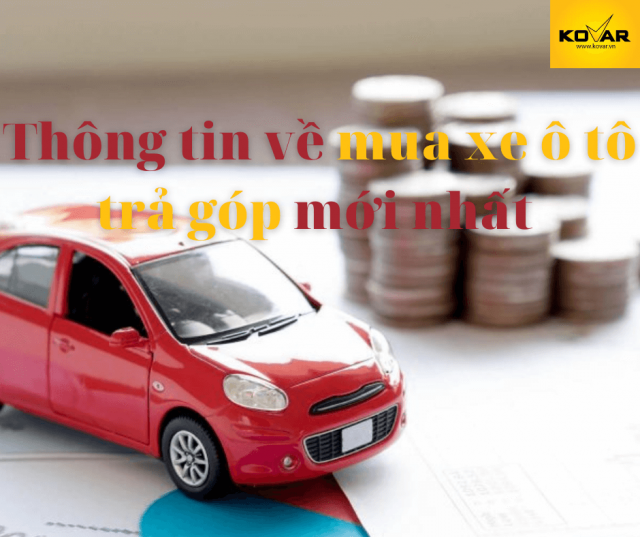 Thông tin về mua xe ô tô trả góp mới nhất