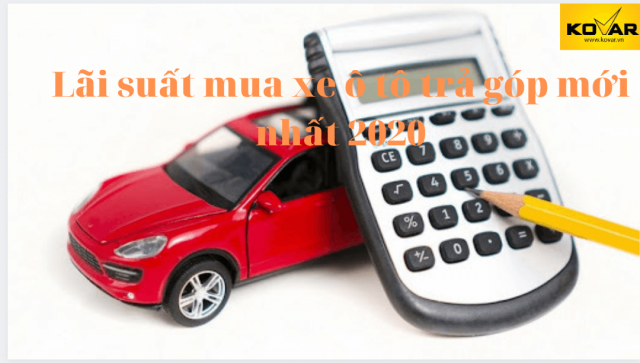 Lãi suất mua xe ô tô trả góp mới nhất 2020
