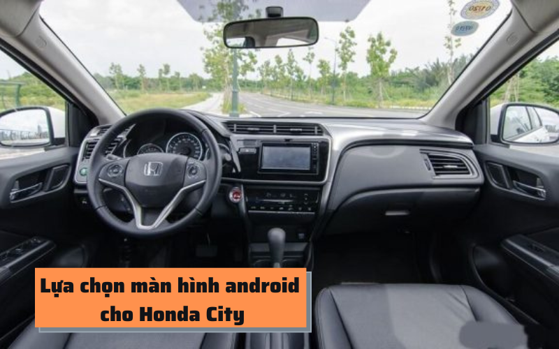 Lựa chọn màn hình android cho Honda City