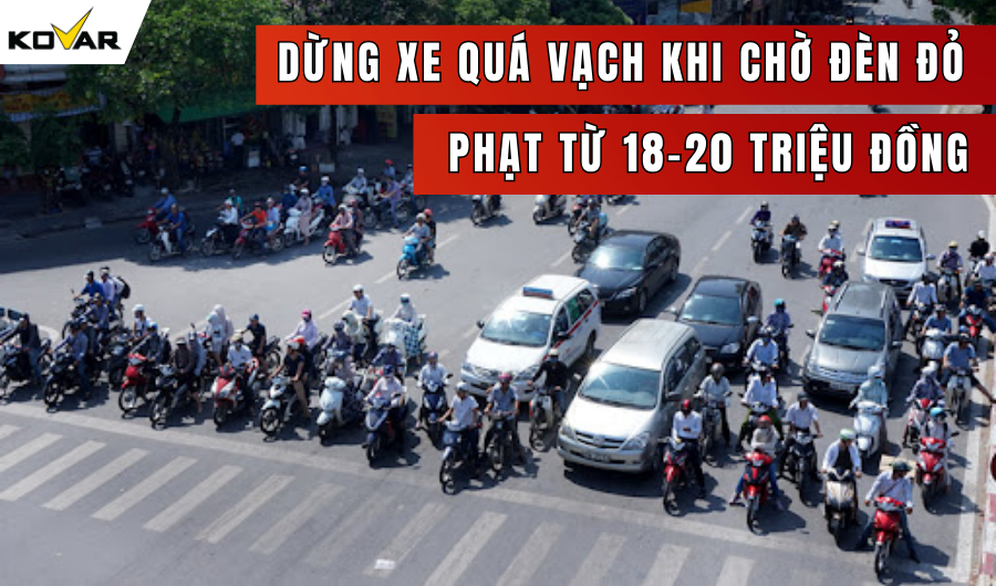 Dừng xe quá vạch khi chờ đèn đỏ phạt từ 18-20 triệu đồng